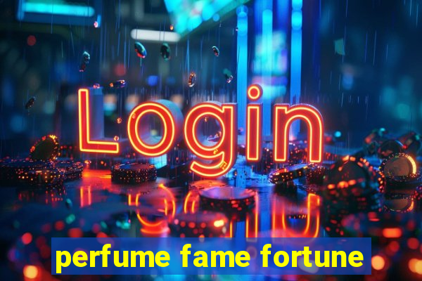 perfume fame fortune